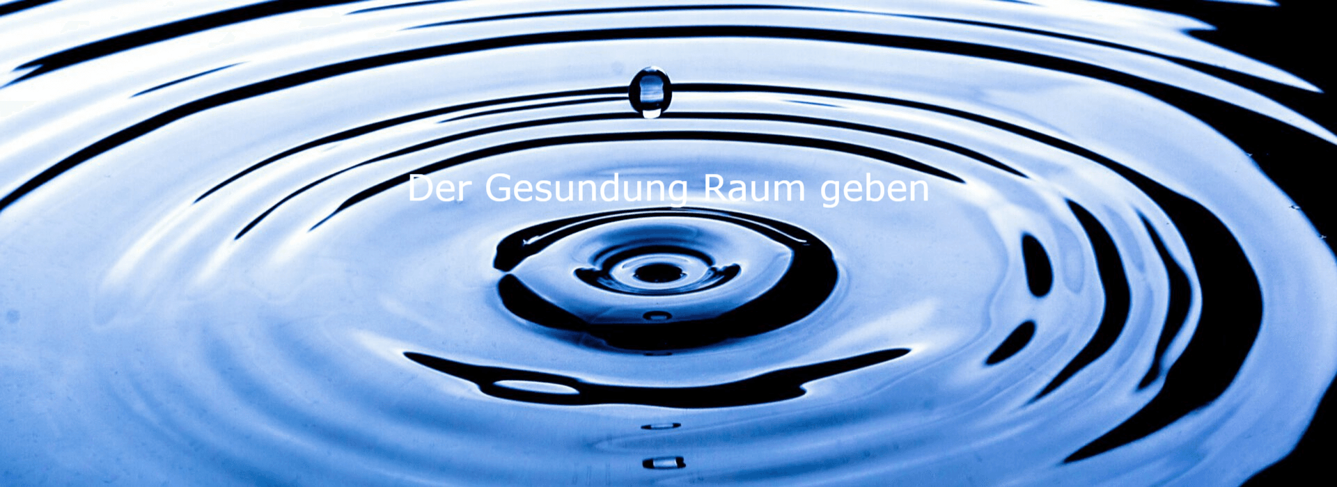 Wassertropfen auf einer Wasseroberfläche. Schriftzug: Der Gesundheit Raum geben.